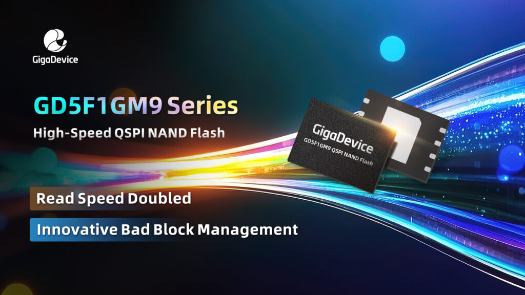 GigaDevice’s GD5F1GM9 Series High-Speed QSPI NAND Flash Sets New Benchmark with Breakthrough Read Speeds for Accelerated Application Startup GigaDevice’s GD5F1GM9 Series High-Speed QSPI NAND Flash Sets New Benchmark with Breakthrough Read Speeds for Accelerated Application Startup